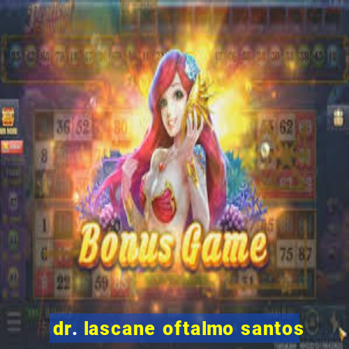 dr. lascane oftalmo santos